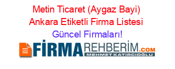 Metin+Ticaret+(Aygaz+Bayi)+Ankara+Etiketli+Firma+Listesi Güncel+Firmaları!