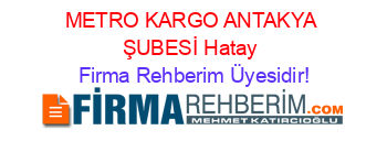 METRO+KARGO+ANTAKYA+ŞUBESİ+Hatay Firma+Rehberim+Üyesidir!
