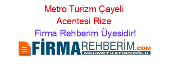 Metro+Turizm+Çayeli+Acentesi+Rize Firma+Rehberim+Üyesidir!