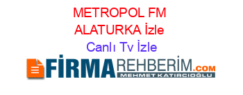 METROPOL+FM+ALATURKA+İzle Canlı+Tv+İzle