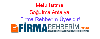Metu+Isıtma+Soğutma+Antalya Firma+Rehberim+Üyesidir!
