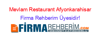 Mevlam+Restaurant+Afyonkarahisar Firma+Rehberim+Üyesidir!