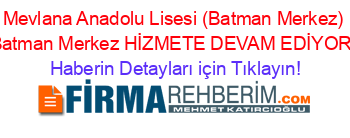 Mevlana+Anadolu+Lisesi+(Batman+Merkez)+Batman+Merkez+HİZMETE+DEVAM+EDİYOR! Haberin+Detayları+için+Tıklayın!