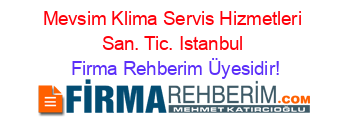 Mevsim+Klima+Servis+Hizmetleri+San.+Tic.+Istanbul Firma+Rehberim+Üyesidir!