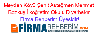 Meydan+Köyü+Şehit+Asteğmen+Mehmet+Bozkuş+İlköğretim+Okulu+Diyarbakır Firma+Rehberim+Üyesidir!