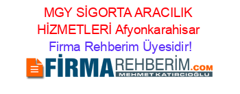 MGY+SİGORTA+ARACILIK+HİZMETLERİ+Afyonkarahisar Firma+Rehberim+Üyesidir!