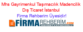 Mhs+Gayrimenkul+Taşımacılık+Madencilik+Dış+Ticaret+İstanbul Firma+Rehberim+Üyesidir!