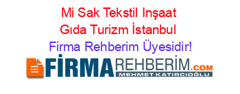 Mi+Sak+Tekstil+Inşaat+Gıda+Turizm+İstanbul Firma+Rehberim+Üyesidir!