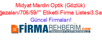 Midyat+Mardin+Optik+(Gözlük)+Mağazaları/706/59/””+Etiketli+Firma+Listesi3.Sayfa Güncel+Firmaları!