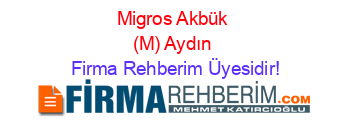 Migros+Akbük+(M)+Aydın Firma+Rehberim+Üyesidir!