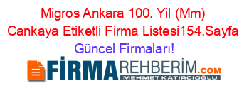 Migros+Ankara+100.+Yil+(Mm)+Cankaya+Etiketli+Firma+Listesi154.Sayfa Güncel+Firmaları!