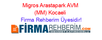 Migros+Arastapark+AVM+(MM)+Kocaeli Firma+Rehberim+Üyesidir!