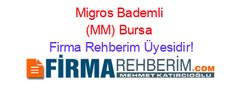 Migros+Bademli+(MM)+Bursa Firma+Rehberim+Üyesidir!