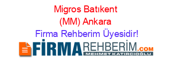 Migros+Batıkent+(MM)+Ankara Firma+Rehberim+Üyesidir!