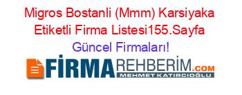Migros+Bostanli+(Mmm)+Karsiyaka+Etiketli+Firma+Listesi155.Sayfa Güncel+Firmaları!