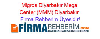 Migros+Diyarbakır+Mega+Center+(MMM)+Diyarbakır Firma+Rehberim+Üyesidir!