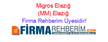 Migros+Elazığ+(MM)+Elazığ Firma+Rehberim+Üyesidir!