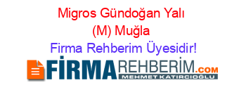 Migros+Gündoğan+Yalı+(M)+Muğla Firma+Rehberim+Üyesidir!