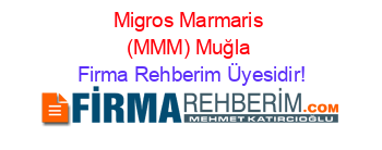 Migros+Marmaris+(MMM)+Muğla Firma+Rehberim+Üyesidir!