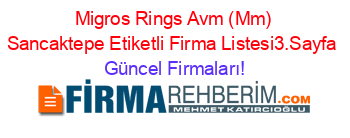 Migros+Rings+Avm+(Mm)+Sancaktepe+Etiketli+Firma+Listesi3.Sayfa Güncel+Firmaları!