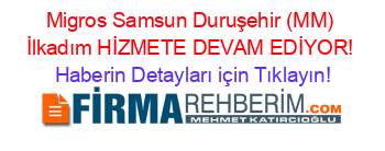 Migros+Samsun+Duruşehir+(MM)+İlkadım+HİZMETE+DEVAM+EDİYOR! Haberin+Detayları+için+Tıklayın!