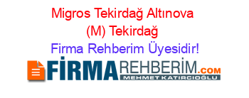 Migros+Tekirdağ+Altınova+(M)+Tekirdağ Firma+Rehberim+Üyesidir!