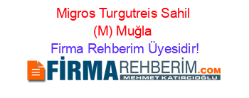 Migros+Turgutreis+Sahil+(M)+Muğla Firma+Rehberim+Üyesidir!