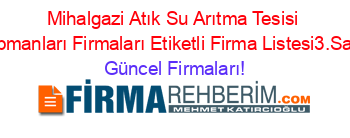 Mihalgazi+Atık+Su+Arıtma+Tesisi+Ekipmanları+Firmaları+Etiketli+Firma+Listesi3.Sayfa Güncel+Firmaları!