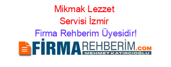 Mikmak+Lezzet+Servisi+İzmir Firma+Rehberim+Üyesidir!