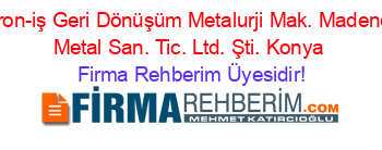 Mikron-iş+Geri+Dönüşüm+Metalurji+Mak.+Madencilik+Metal+San.+Tic.+Ltd.+Şti.+Konya Firma+Rehberim+Üyesidir!