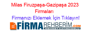 Milas+Firuzpaşa-Gazipaşa+2023+Firmaları+ Firmanızı+Eklemek+İçin+Tıklayın!