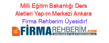 Milli+Eğitim+Bakanlığı+Ders+Aletleri+Yapım+Merkezi+Ankara Firma+Rehberim+Üyesidir!