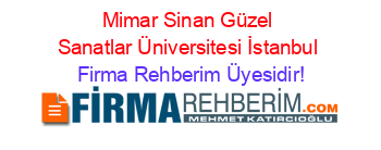 Mimar+Sinan+Güzel+Sanatlar+Üniversitesi+İstanbul Firma+Rehberim+Üyesidir!
