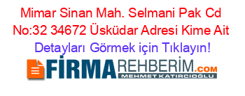 Mimar+Sinan+Mah.+Selmani+Pak+Cd+No:32+34672+Üsküdar+Adresi+Kime+Ait Detayları+Görmek+için+Tıklayın!