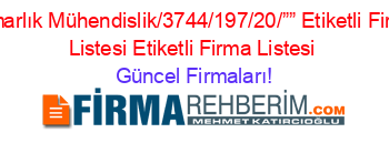 Mimarlık+Mühendislik/3744/197/20/””+Etiketli+Firma+Listesi+Etiketli+Firma+Listesi Güncel+Firmaları!