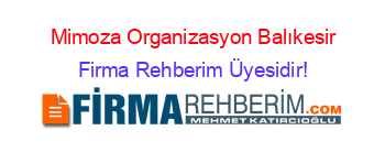 Mimoza+Organizasyon+Balıkesir Firma+Rehberim+Üyesidir!