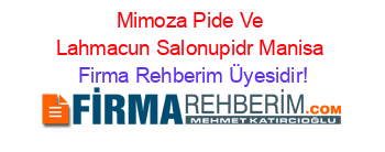 Mimoza+Pide+Ve+Lahmacun+Salonupidr+Manisa Firma+Rehberim+Üyesidir!
