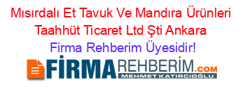 Mısırdalı+Et+Tavuk+Ve+Mandıra+Ürünleri+Taahhüt+Ticaret+Ltd+Şti+Ankara Firma+Rehberim+Üyesidir!