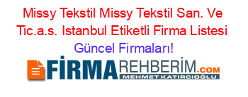 Missy+Tekstil+Missy+Tekstil+San.+Ve+Tic.a.s.+Istanbul+Etiketli+Firma+Listesi Güncel+Firmaları!