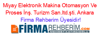 Miyay+Elektronik+Makina+Otomasyon+Ve+Proses+İnş.+Turizm+San.ltd.şti.+Ankara Firma+Rehberim+Üyesidir!