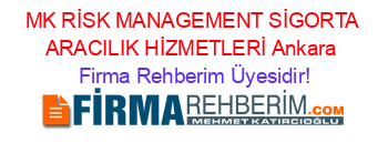 MK+RİSK+MANAGEMENT+SİGORTA+ARACILIK+HİZMETLERİ+Ankara Firma+Rehberim+Üyesidir!