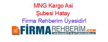MNG+Kargo+Asi+Şubesi+Hatay Firma+Rehberim+Üyesidir!