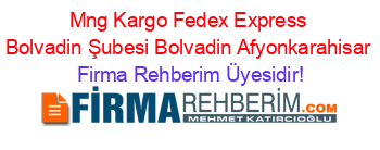 Mng+Kargo+Fedex+Express+Bolvadin+Şubesi+Bolvadin+Afyonkarahisar Firma+Rehberim+Üyesidir!