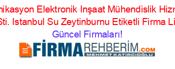 Mobicom+Telekominikasyon+Elektronik+Inşaat+Mühendislik+Hizmetleri+Tic.+Ve+San.+Ltd.+Sti.+Istanbul+Su+Zeytinburnu+Etiketli+Firma+Listesi Güncel+Firmaları!