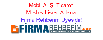 Mobil+A.+Ş.+Ticaret+Meslek+Lisesi+Adana Firma+Rehberim+Üyesidir!