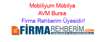 Mobiliyum+Mobilya+AVM+Bursa Firma+Rehberim+Üyesidir!