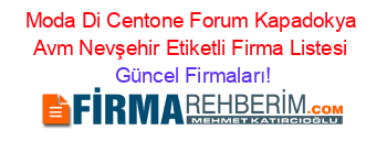 Moda+Di+Centone+Forum+Kapadokya+Avm+Nevşehir+Etiketli+Firma+Listesi Güncel+Firmaları!