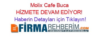 Molix+Cafe+Buca+HİZMETE+DEVAM+EDİYOR! Haberin+Detayları+için+Tıklayın!