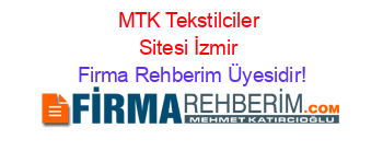 MTK+Tekstilciler+Sitesi+İzmir Firma+Rehberim+Üyesidir!