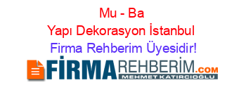 Mu+-+Ba+Yapı+Dekorasyon+İstanbul Firma+Rehberim+Üyesidir!